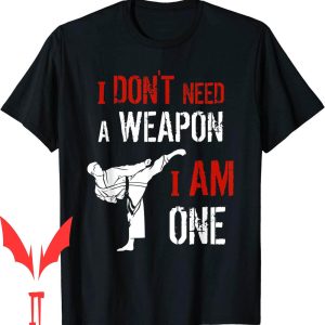 I Am The Weapon T-Shirt I Am One Karate Martial Art Fighting