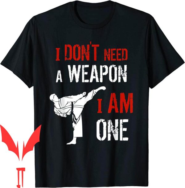 I Am The Weapon T-Shirt I Am One Karate Martial Art Fighting