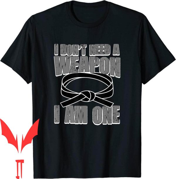 I Am The Weapon T-Shirt I Am One Martial Arts Black Belt