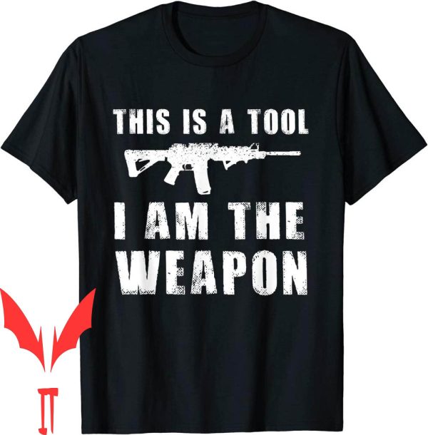 I Am The Weapon T-Shirt This A Tool Veteran Rifle Gun Owner