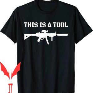I Am The Weapon T-Shirt This Is A Tool