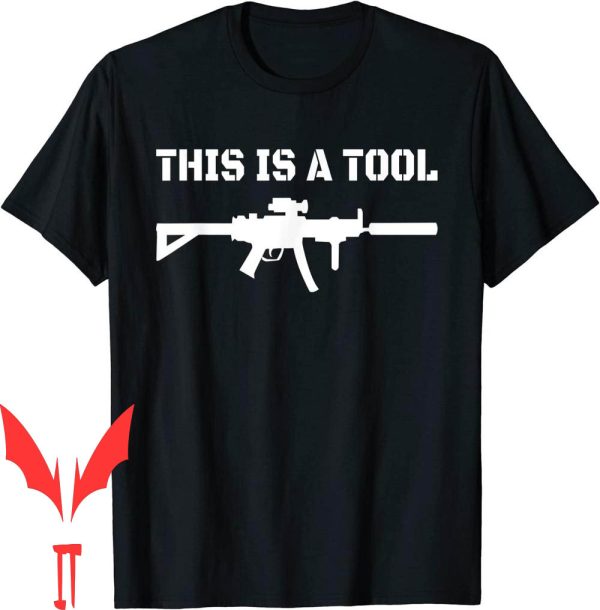 I Am The Weapon T-Shirt This Is A Tool