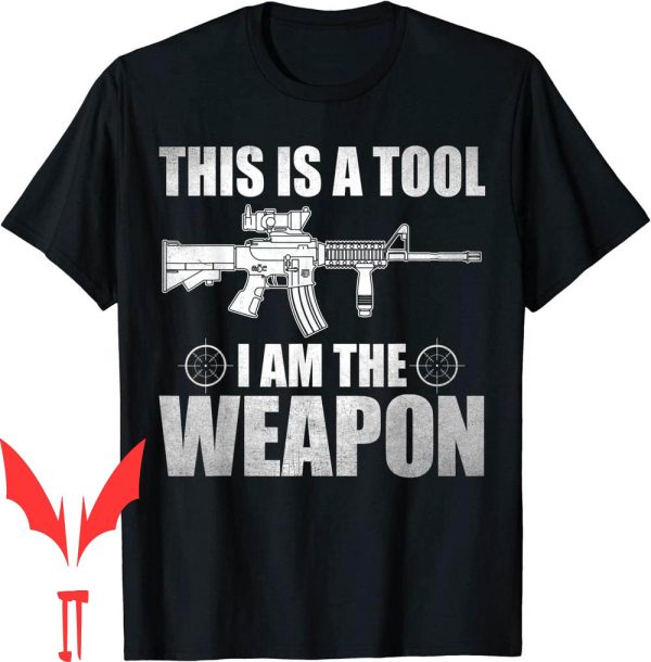 I Am The Weapon T-Shirt This Is A Tool Soldier Warrior Gifts