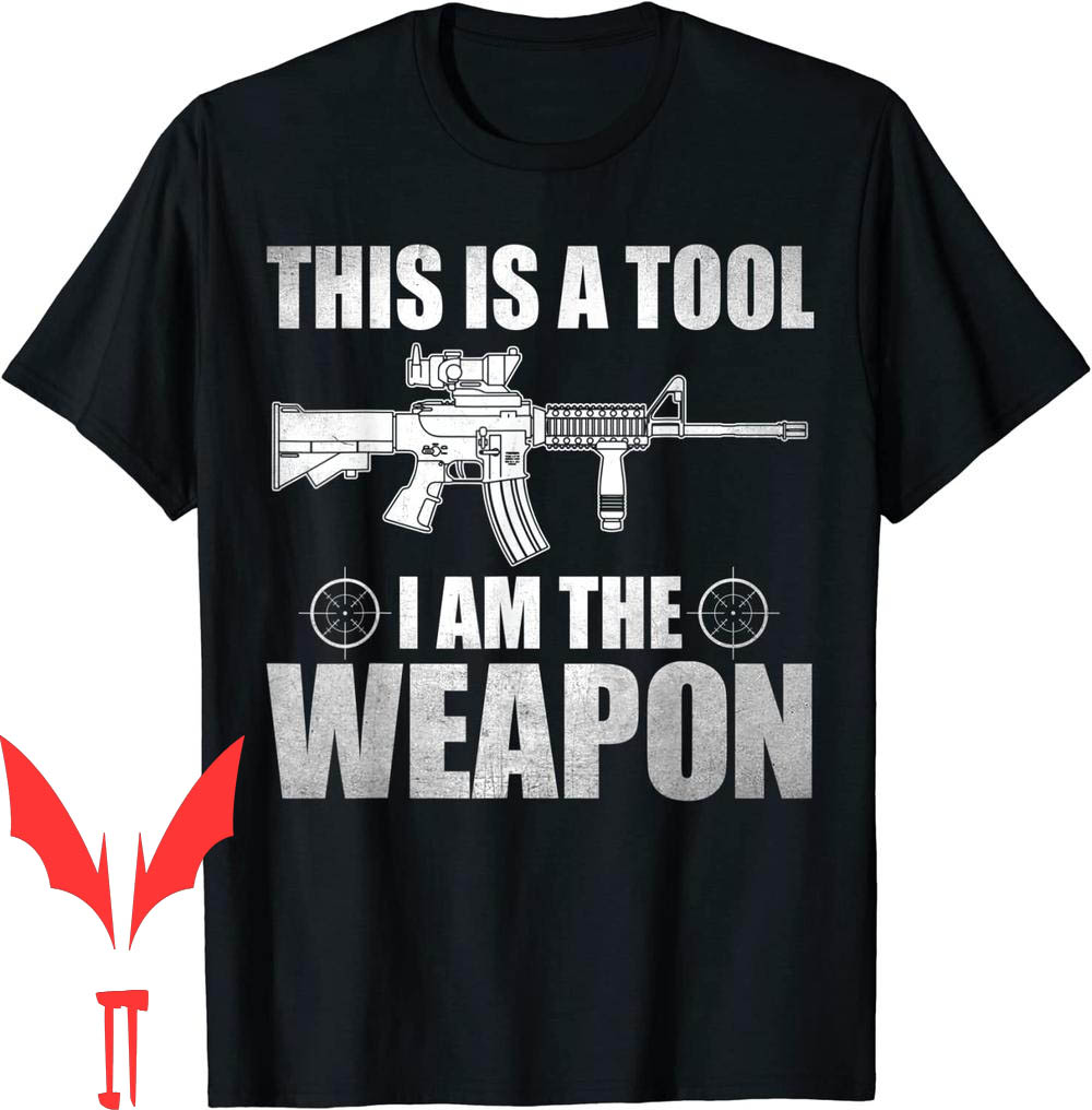 I Am The Weapon T-Shirt This Is A Tool Soldier Warrior Gifts I Am The Weapon T-Shirt This Is A Tool Soldier Warrior Gifts