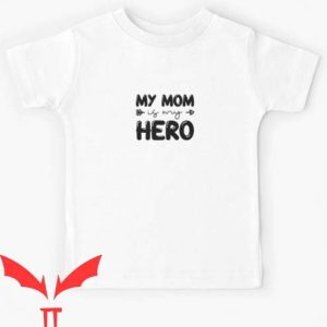 I Became The Heros Mom T Shirt Love My Mom My Hero Lover