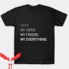 I Became The Heros Mom T Shirt Mom My Hero Friend Everything