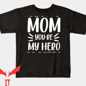 I Became The Heros Mom T Shirt Mom You Re My Hero Tee