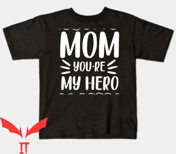 I Became The Heros Mom T Shirt Mom You Re My Hero Tee
