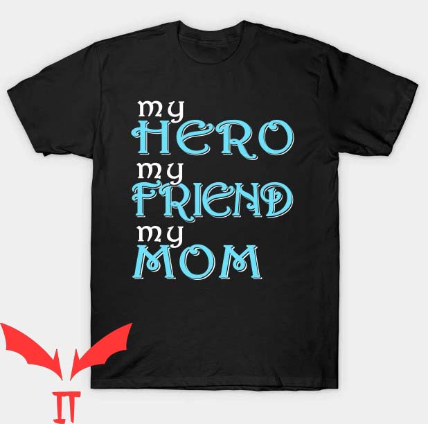 I Became The Heros Mom T Shirt My Hero My Friend Everything