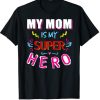 I Became The Heros Mom T Shirt My Mom Is My Super Hero