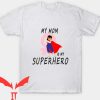 I Became The Heros Mom T Shirt My Mom Is My Superhero