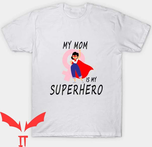 I Became The Heros Mom T Shirt My Mom Is My Superhero