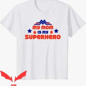 I Became The Heros Mom T Shirt My Superhero Is Mom Cute