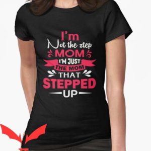 I Hate Being A Stepmom T Shirt