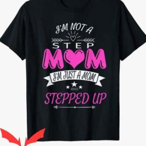 I Hate Being A Stepmom T Shirt I'm Not a Step Mom Tee