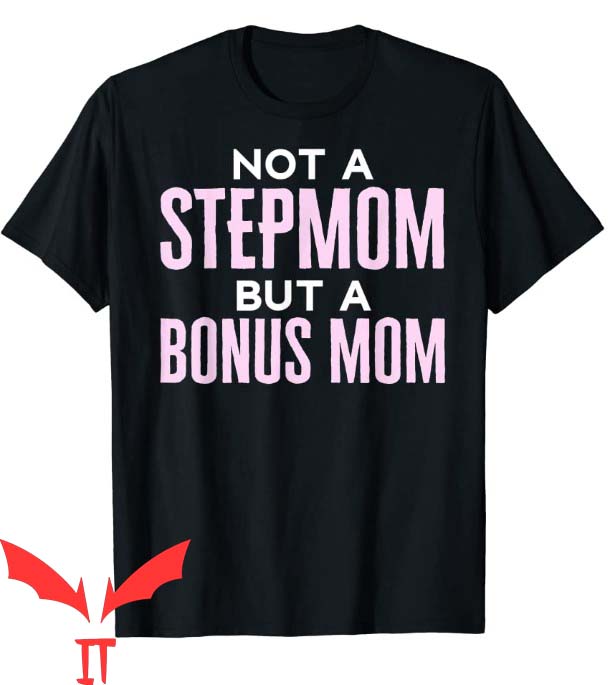 I Hate Being A Stepmom T Shirt Not A Stepmom But Bonus Mom