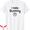 I Hate Running T-Shirt