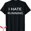 I Hate Running T-Shirt Funny For Runners Joke Text Quote