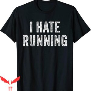 I Hate Running T-Shirt Funny Sarcastic Humor Joke Text Quote