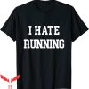 I Hate Running T-Shirt Funny Workout Exercise Cardio Tee