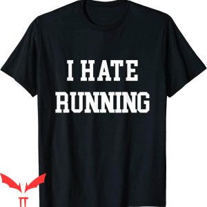 I Hate Running T-Shirt Funny Workout Exercise Cardio Tee