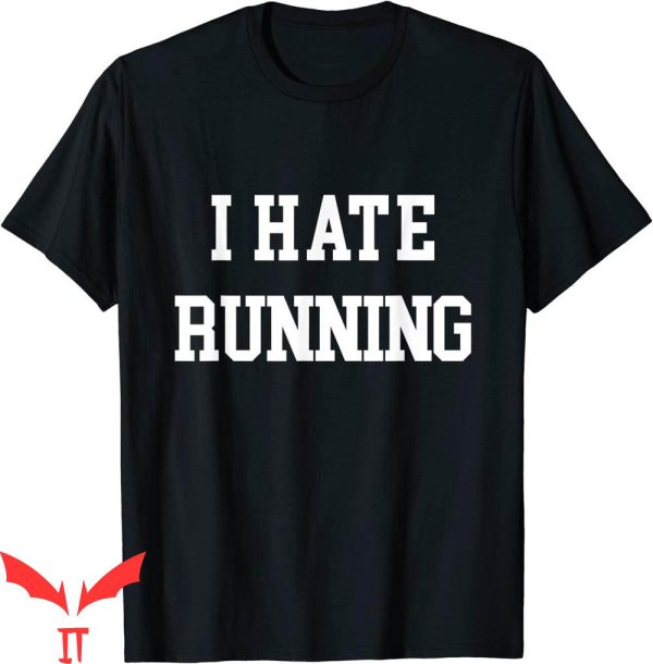I Hate Running T-Shirt Funny Workout Exercise Cardio Tee
