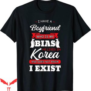 I Have A Bf T-shirt Boyfriend Who Is My Bias Korea Kpop Oppa
