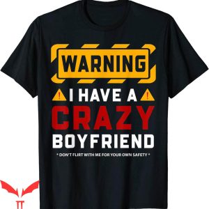 I Have A Bf T-shirt Funny Warning I Have A Crazy Boyfriend