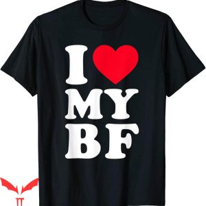 I Have A Bf T-shirt I Love My Boyfriend I Heart My Boyfriend