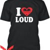 I Love Loud T-Shirt