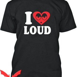 I Love Loud T-Shirt