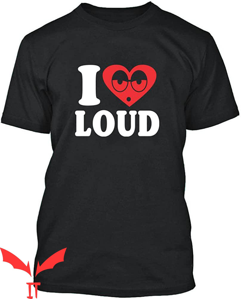 I Love Loud T-Shirt I Love Loud T-Shirt