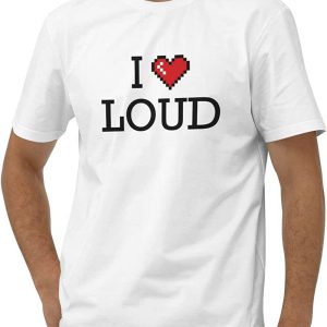I Love Loud T-Shirt Funny Quote For Holiday Valentine’s Day