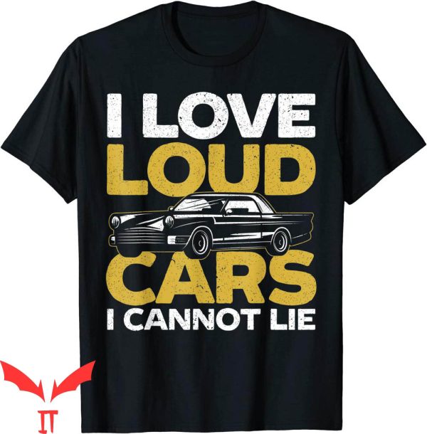 I Love Loud T-Shirt I Love Loud Cars Driving Automobile