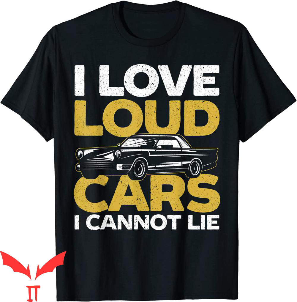 I Love Loud T-Shirt I Love Loud Cars Driving Automobile I Love Loud T-Shirt I Love Loud Cars Driving Automobile