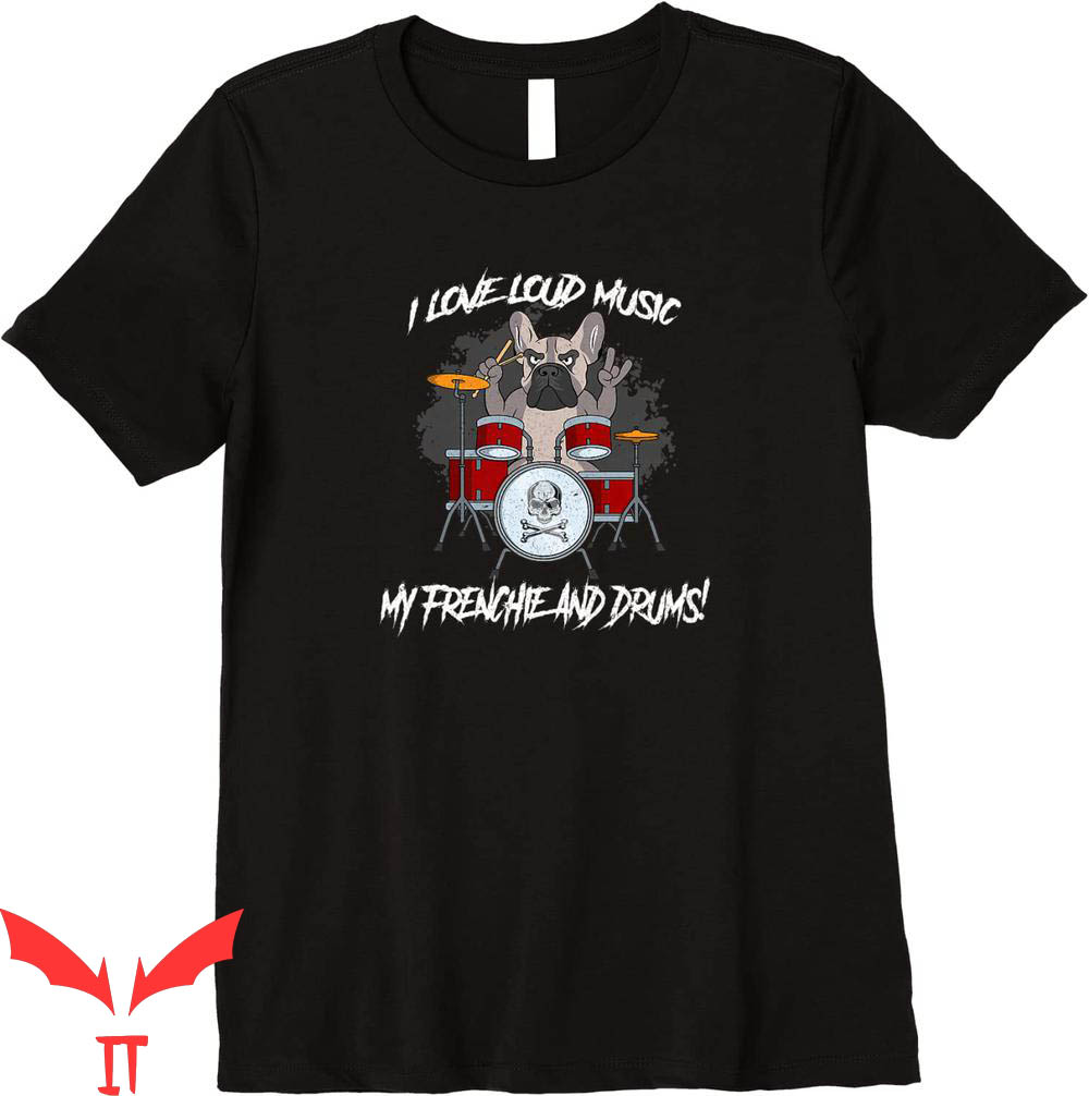 I Love Loud T-Shirt I Love Loud Music My French Bulldog Tee I Love Loud T-Shirt I Love Loud Music My French Bulldog Tee