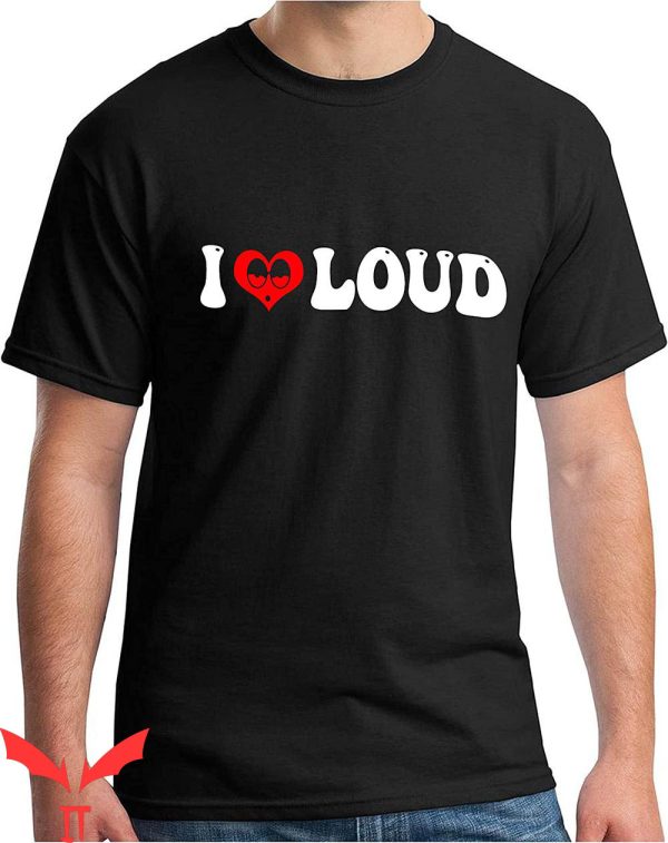 I Love Loud T-Shirt Trendy Meme For Holiday Valentine’s Day