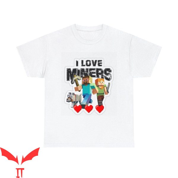 I Love Miners Minecraft T-Shirt Mining Gamer Cool Gift