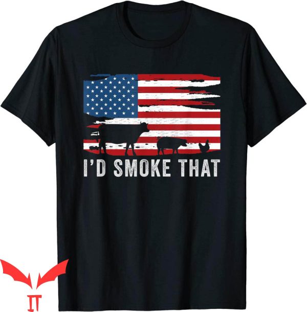 I’d Smoke That T-Shirt