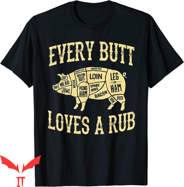 I’d Smoke That T-Shirt Every Butt Loves A Rub Awesome Meat