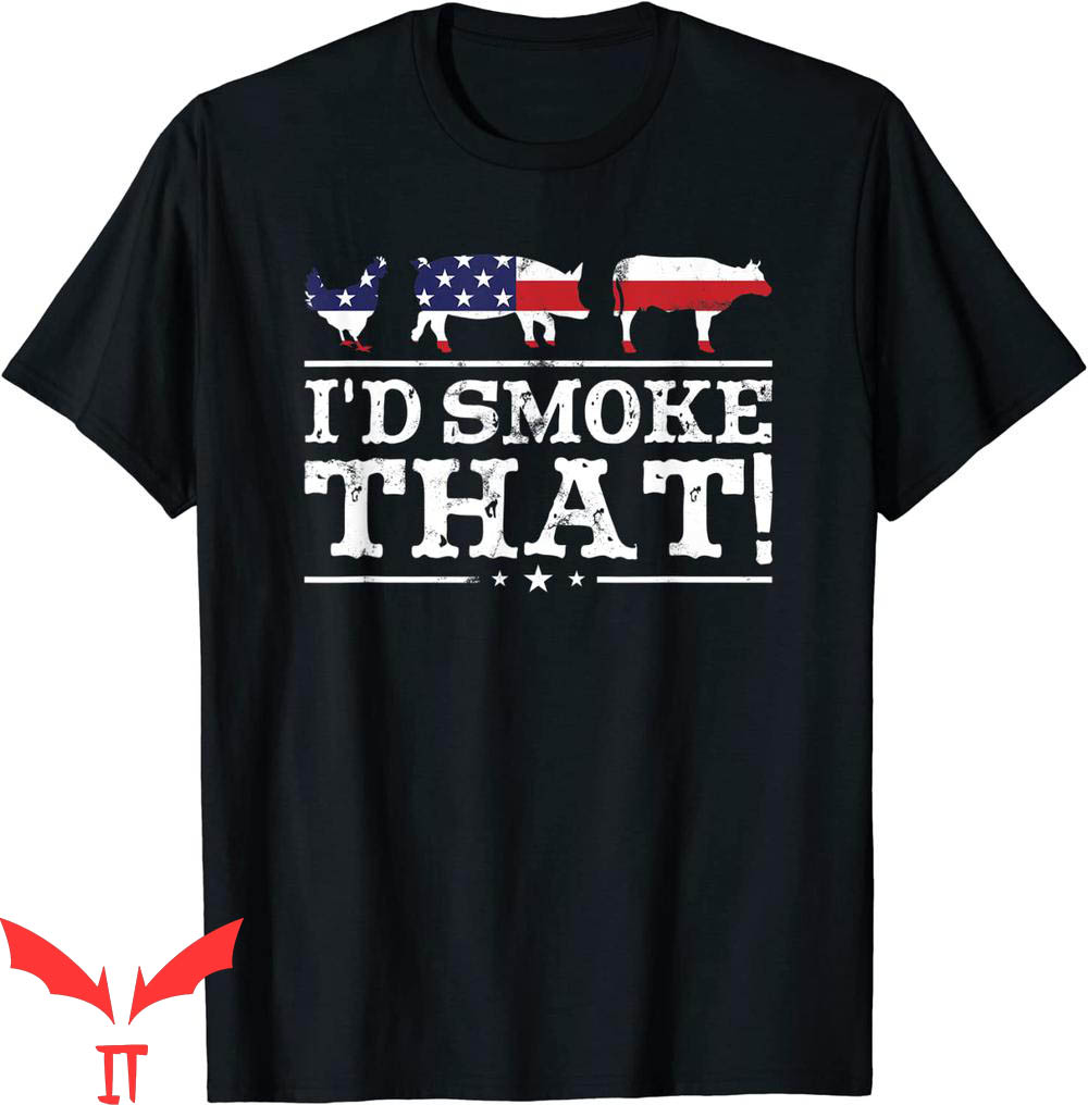 I'd Smoke That T-Shirt Funny BBQ Meat Pitmaster Grill Gift I'd Smoke That T-Shirt Funny BBQ Meat Pitmaster Grill Gift