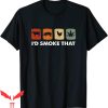 I’d Smoke That T-Shirt Funny Marijuana Meat Smoker Tee