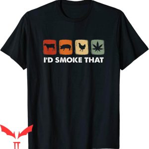 I’d Smoke That T-Shirt Funny Marijuana Meat Smoker Tee