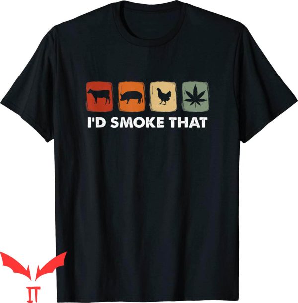 I’d Smoke That T-Shirt Funny Marijuana Meat Smoker Tee
