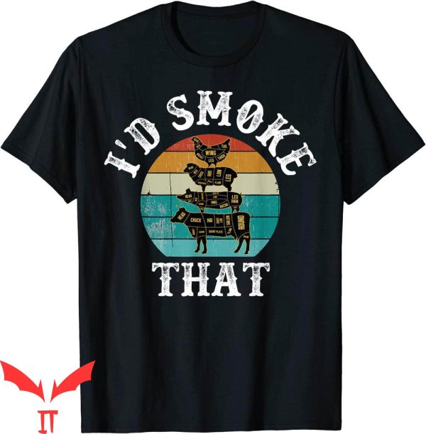 I’d Smoke That T-Shirt Funny Retro BBQ Party Smoker Chef Dad