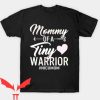 Ill Be The Warriors Mother T Shirt Mommy Of A Tiny Warrior