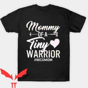 Ill Be The Warriors Mother T Shirt Mommy Of A Tiny Warrior