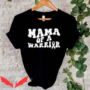 Ill Be The Warriors Mother T Shirt Mommy Of The Warrior