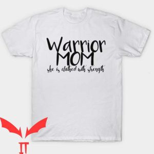Ill Be The Warriors Mother T Shirt She Is Clothed With Strength