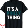 It’s A Philly Thing T-Shirt